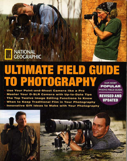 National Geographic Ultimate Field Guide To Photography (Revised And Expanded)
