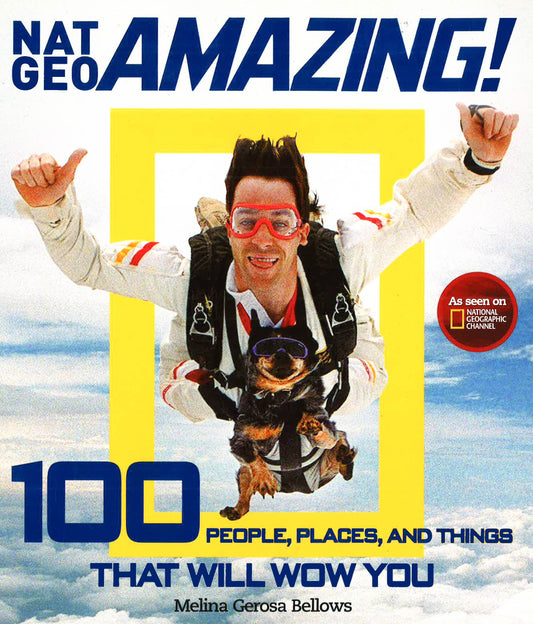 Nat Geo Amazing: 100 People, Places & Things That Will Wow You