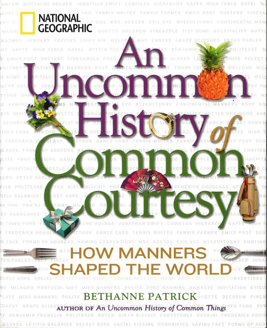 An Uncommon History Of Common Courtesy: How Manners Shaped The World