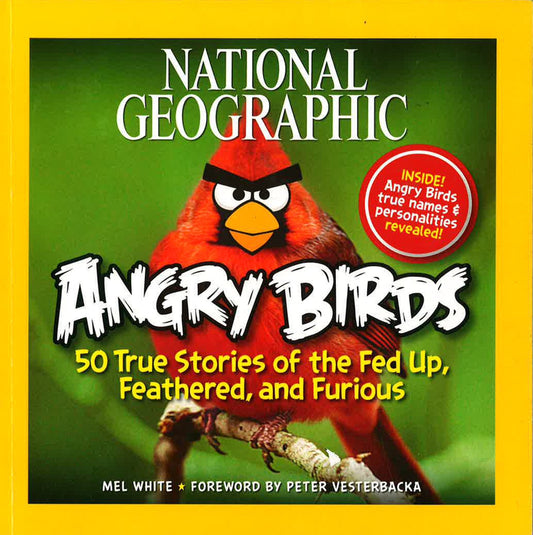 National Geographic: Angry Birds 50 True Stories Of The Fed Up, Feathered, And Furious