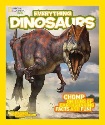 Everything Dinosaurs: Chomp On Tons Of Earthshaking Facts And Fun (Everything)