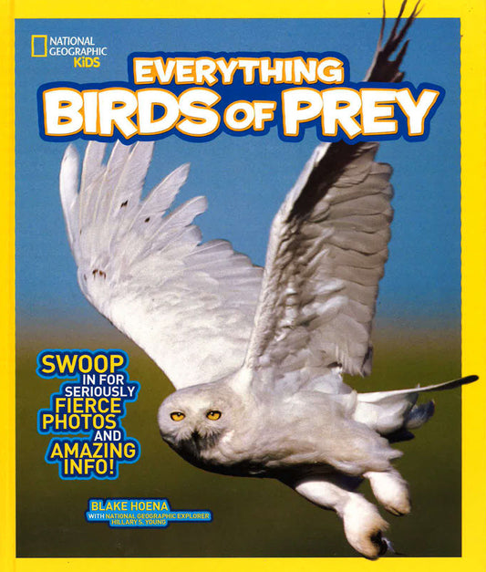 Everything Birds Of Prey: Swoop In For Seriously Fierce Photos And Amazing Info (National Geographic Kids)