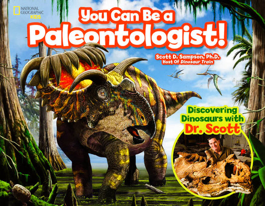 You Can Be A Paleontologist!: Discovering Dinosaurs With Dr. Scott (Science & Nature)