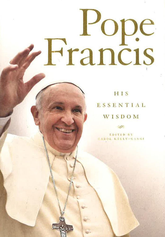 Pope Francis: His Essential Wisdom