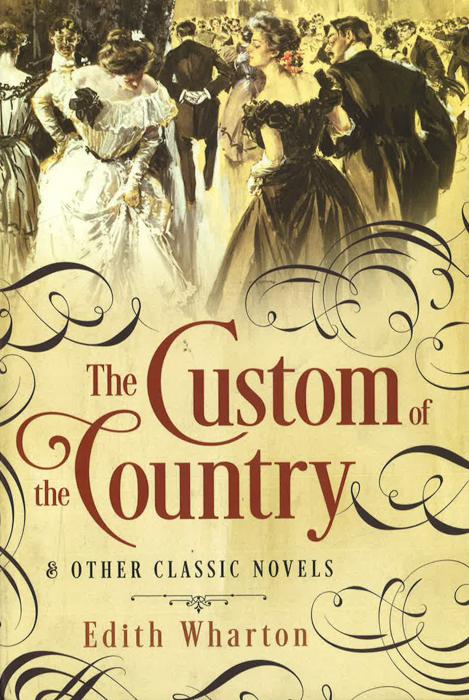 Custom Of The Country And Other Classic Novels