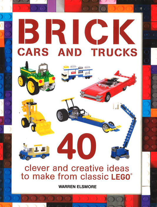 Brick Cars And Trucks: 40 Clever & Creative
