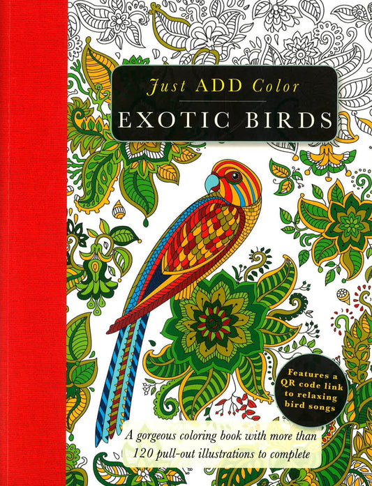 Exotic Birds: Gorgeous Coloring Books With More Than 120 Pull-Out Illustrations To Complete (Just Add Color)