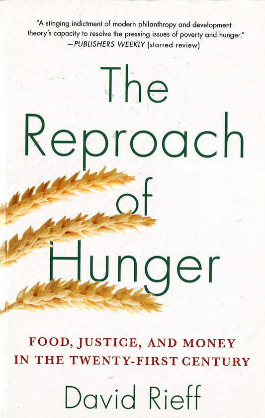 The Reproach Of Hunger: Food, Justice, And Money In The Twenty-First Century
