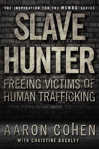 Slave Hunter: Freeing Victims Of Human Trafficking