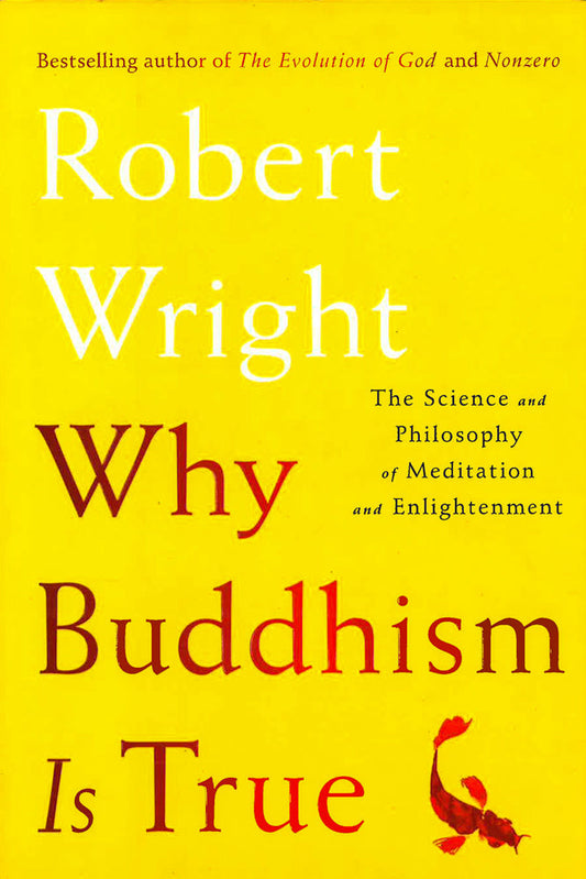 Why Buddhism Is True: The Science And Philosophy Of Meditation And Enlightenment