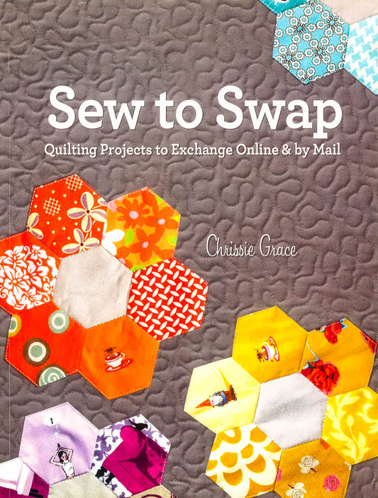 Sew To Swap: Quilting Projects To Exchange Online And By Mail