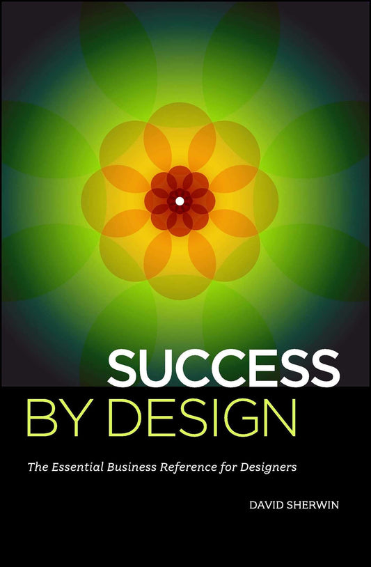Success By Design: The Essential Business Reference For Designers