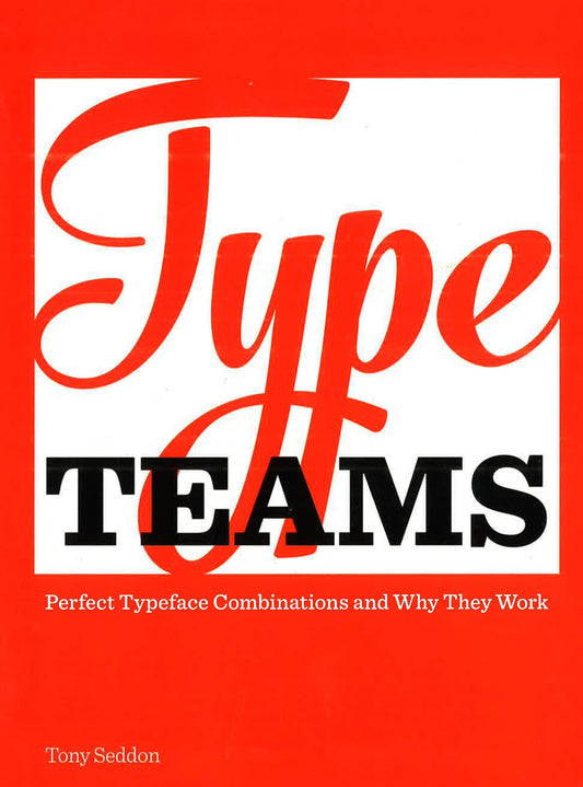 Type Teams: Perfect Typeface Combinations & Why They Work.