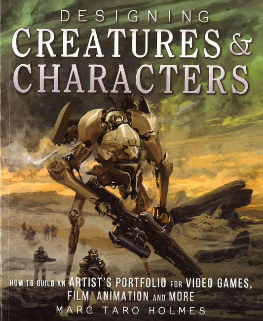 Designing Creatures And Characters: How To Build An Artist's Portfolio For Video Games, Film, Animation And More