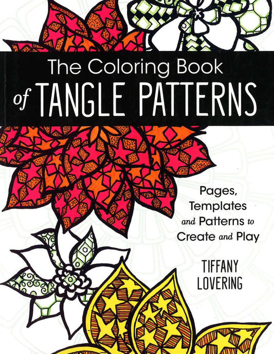 The Coloring Book Of Tangle Patterns: Pages, Templates And Patterns To Create And Play