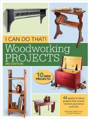 I Can Do That! Woodworking Projects: 48 Quality Furniture Projects That Require Minimal Experience And Tools