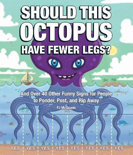 Should This Octopus Have Fewer Legs?: And Over 40 Other Funny Signs For People To Ponder, Post, And Rip Away