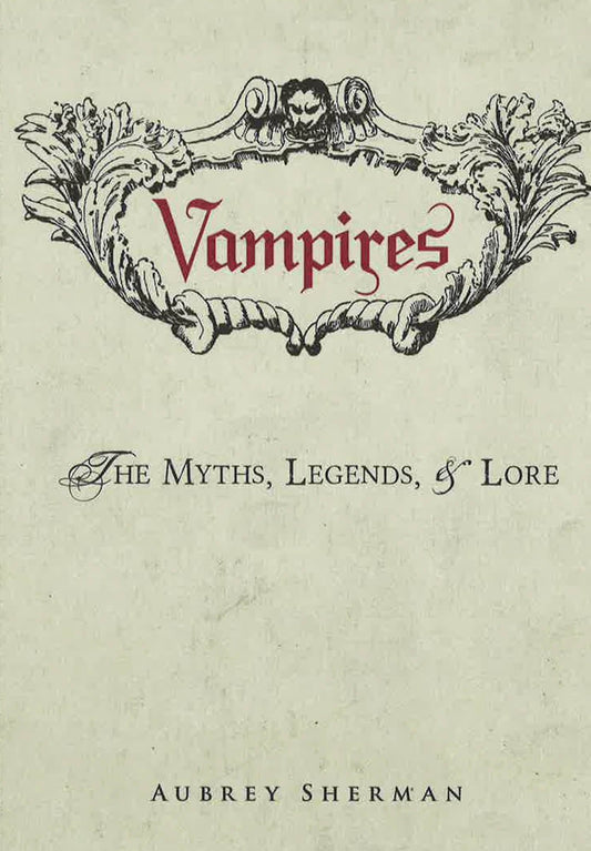 Vampires: The Myths, Legends, & Lore.