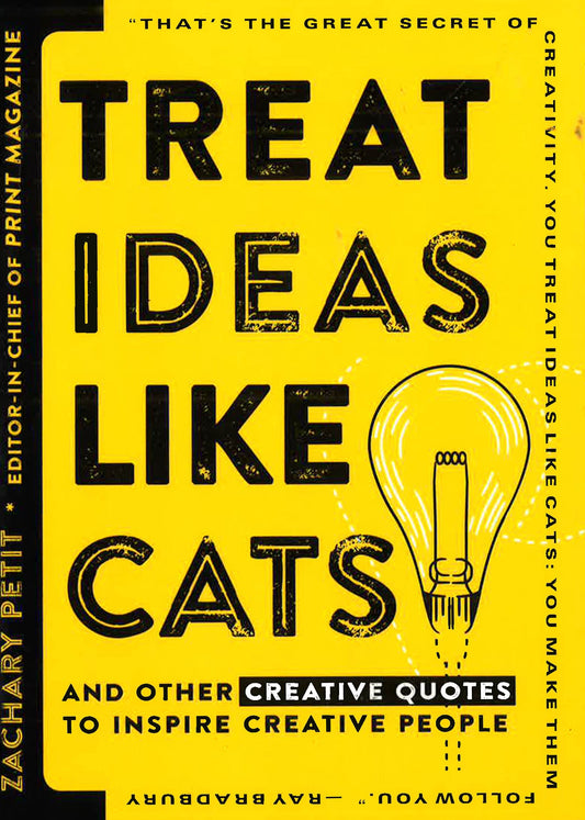 Treat Ideas Like Cats: And Other Creative Quotes To Inspire Creative People
