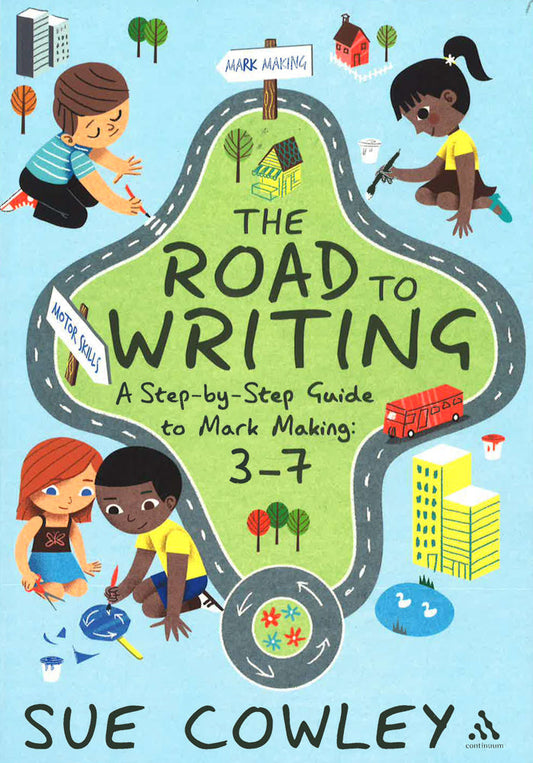 The Road To Writing: A Step-By-Step Guide To Mark Making: 3-7