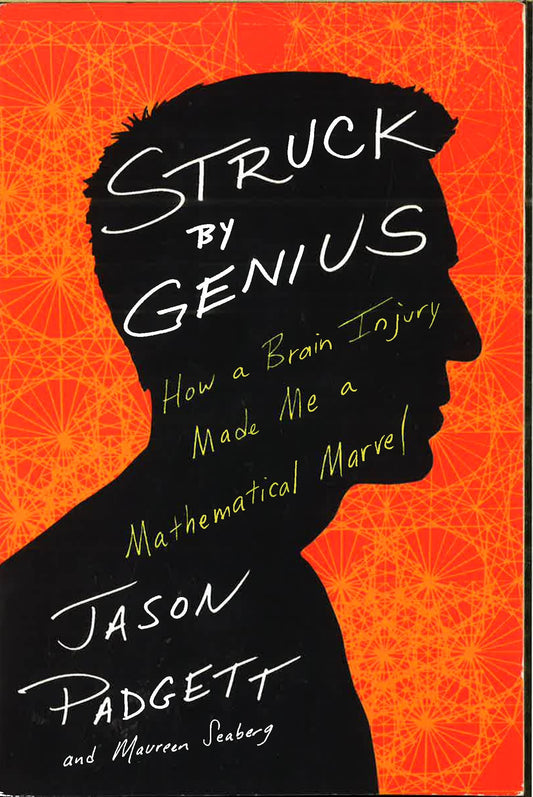 Struck By Genius: How A Brain Injury Made Me A Mathematical Marve