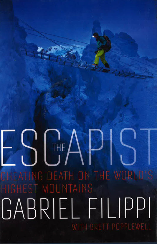 The Escapist: How One Man Cheated Death On The World's Highest Mountains