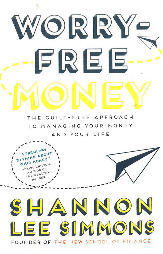 Worry-Free Money: The Guilt-Free Approach To Managing Your Money And Your Life