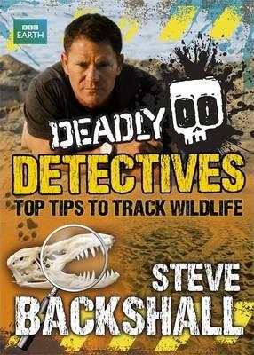 Steve Backshall's Deadly Series: Deadly Detectives: Top Tips To Track Wildlife