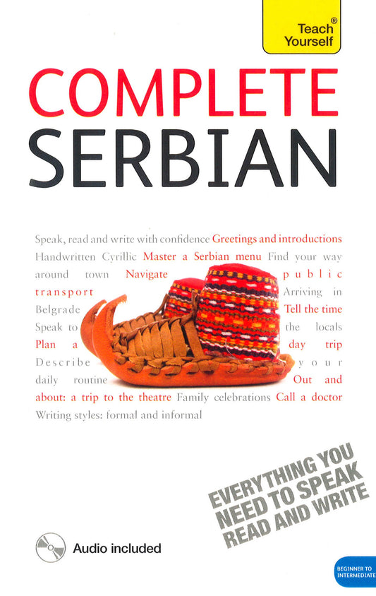 Complete Serbian Beginner To Intermediate Book And Audio Course: Learn To Read, Write, Speak And Understand A New Language With Teach Yourself