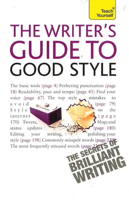 Writer's Guide To Good Style: A 21St Century Guide To Improving Your Punctuation, Pace, Grammar And Style