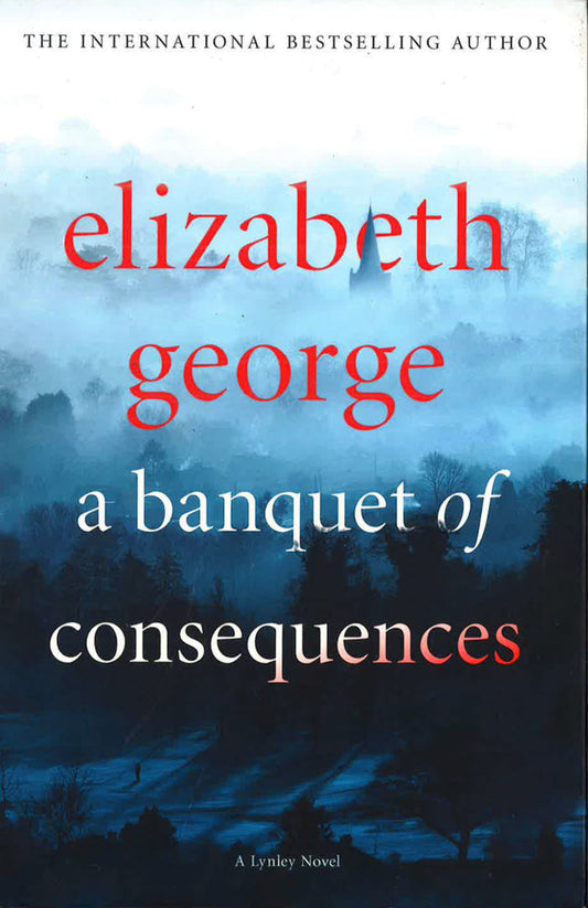 A Banquet Of Consequences: An Inspector Lynley Novel: 19