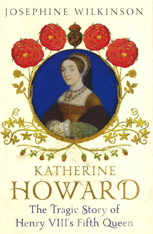 Katherine Howard: The Tragic Story Of Henry Viii's Fifth Queen