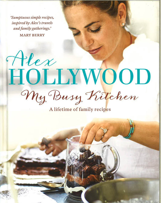 Alex Hollywood: My Busy Kitchen - A Lifetime Of Family Recipes