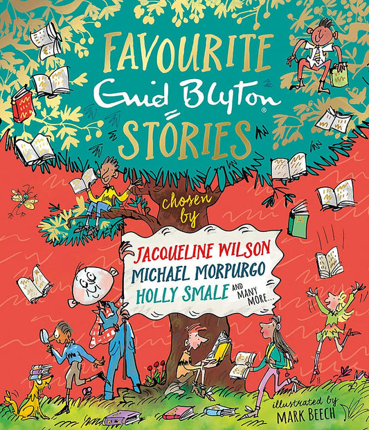Favourite Enid Blyton Stories: Chosen By Jacqueline Wilson, Michael Morpurgo, Holly Smale And Many More...