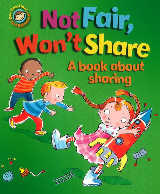 Our Emotions And Behaviour: Not Fair, Won't Share - A Book About Sharing