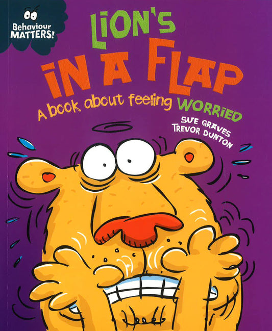 Behaviour Matters: Lion'S In A Flap - A Book About Feeling Worried