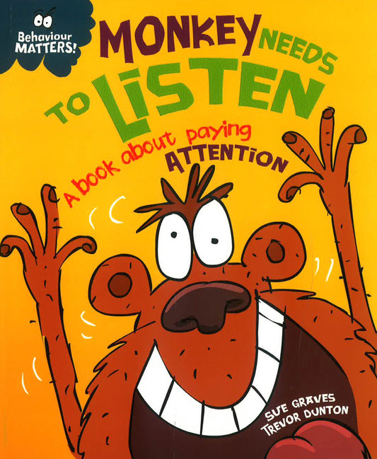Behaviour Matters: Monkey Needs To Listen - A Book About Paying Attention