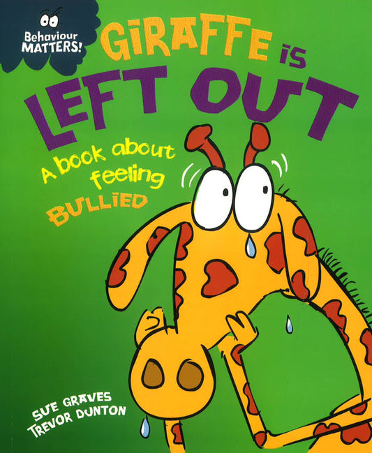 Behaviour Matters: Giraffe Is Left Out - A Book About Feeling Bullied