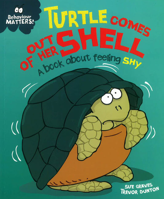 Behaviour Matters: Turtle Comes Out Of Her Shell - A Book About Feeling Shy