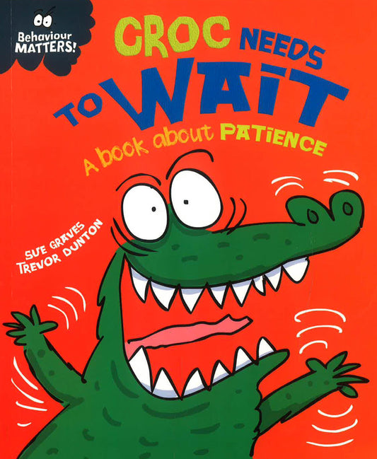 Behaviour Matters: Croc Needs To Wait - A Book About Patience