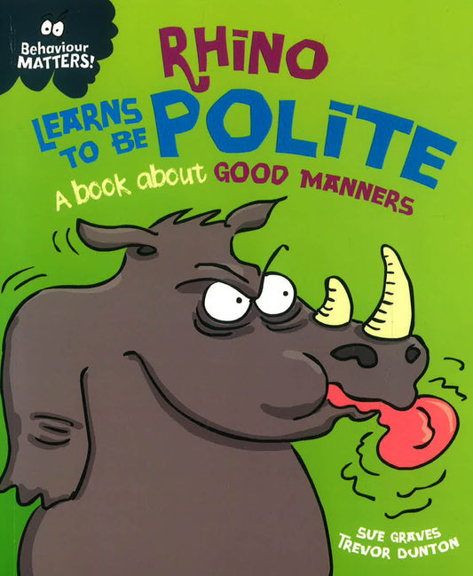 Behaviour Matters: Rhino Learns To Be Polite - A Book About Good Manners