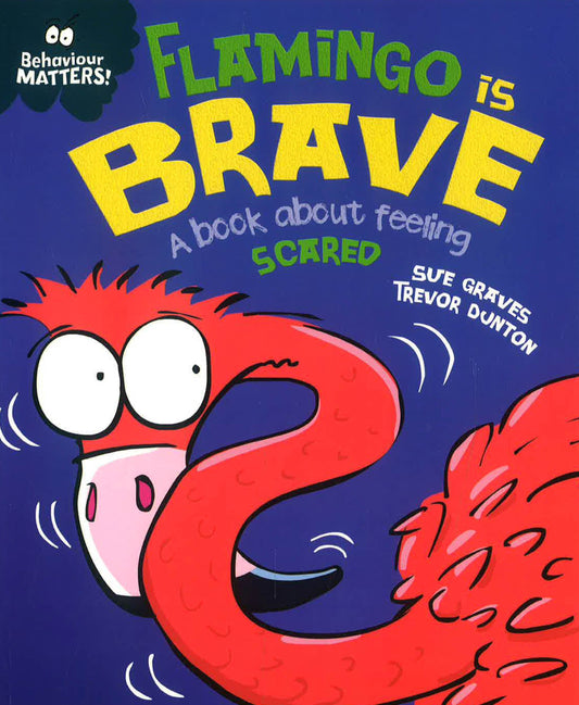 Behaviour Matters: Flamingo Is Brave: A Book About Feeling Scared