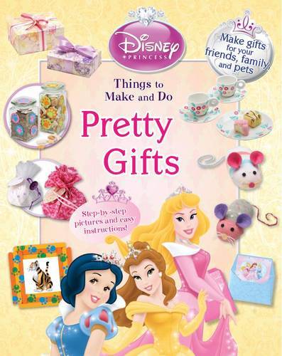 Pretty Gifts: Thing To Make And Do (Disney Princess)