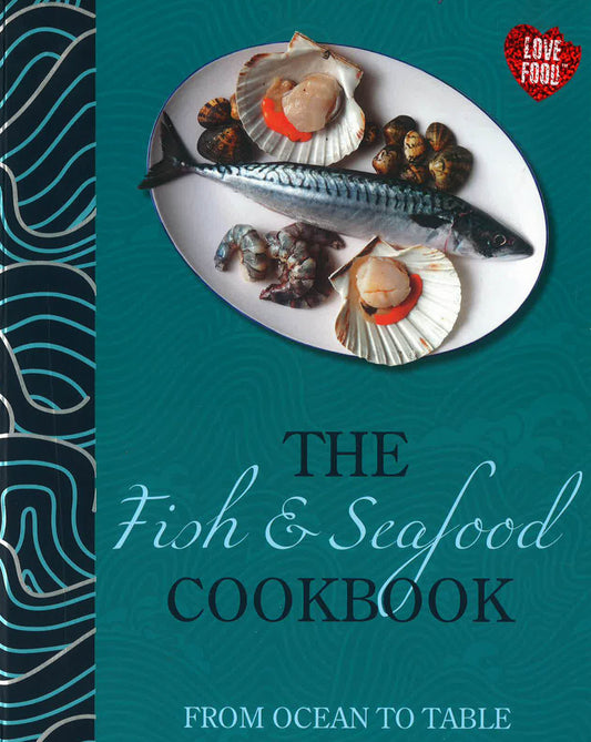 The Fish And Seafood Cookbook