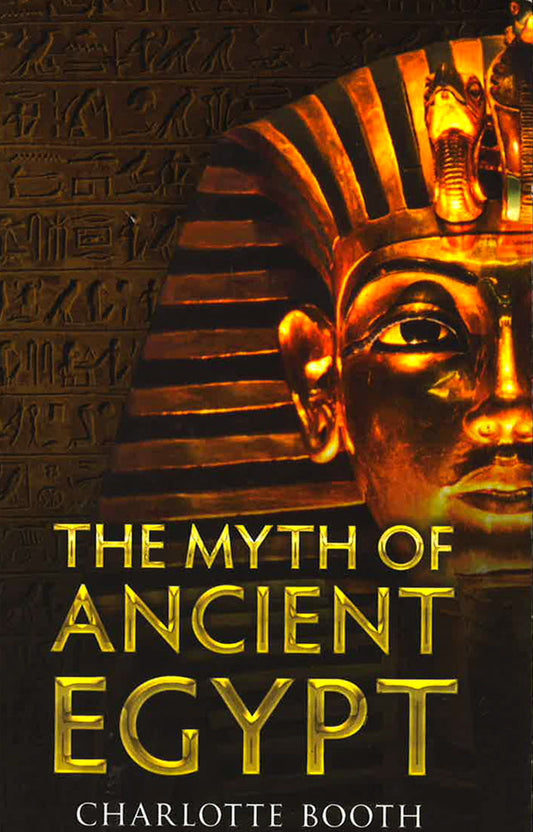 The Myth Of Ancient Egypt
