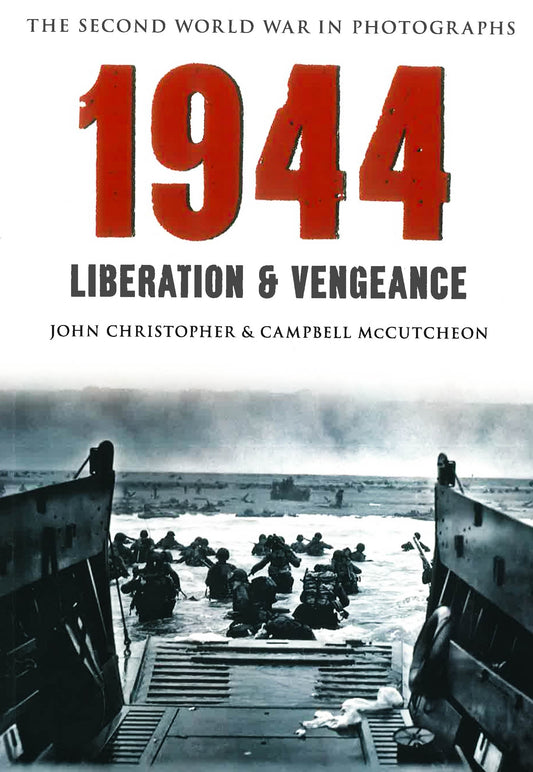 1944 : Liberation & Vengeance: The Second World War In Photographs