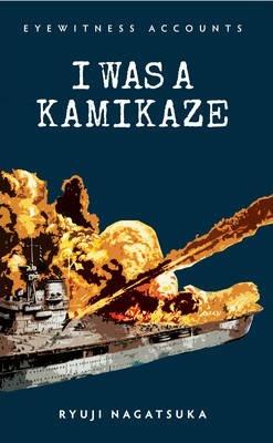 Eyewitness Accounts I Was A Kamikaze