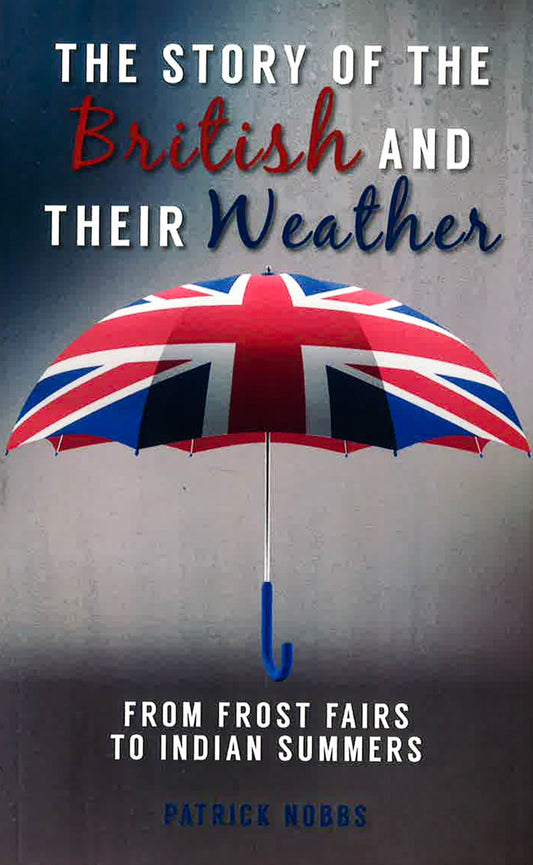 The Story Of The British And Their Weather: From Frost Fairs To Indian Summers