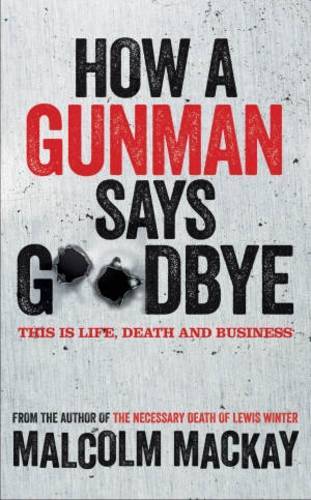 How A Gunman Says Goodbye (Glasgow Trilogy, Bk. 2)