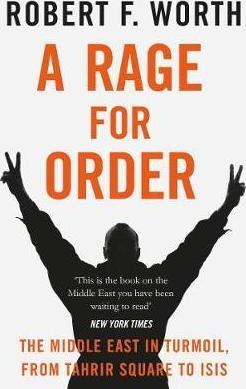 A Rage For Order: The Middle East In Turmoil, From Tahrir Square To Isis